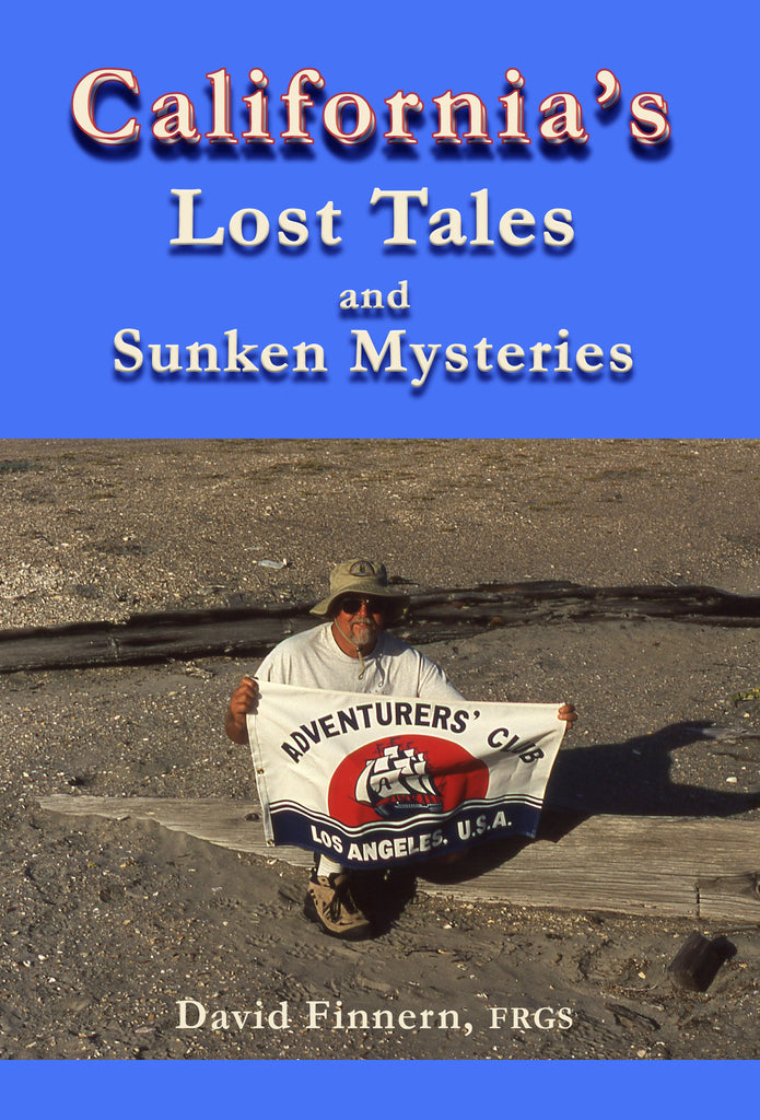 California's Lost Tales and Sunken Mysteries by David Finnern, FRGS