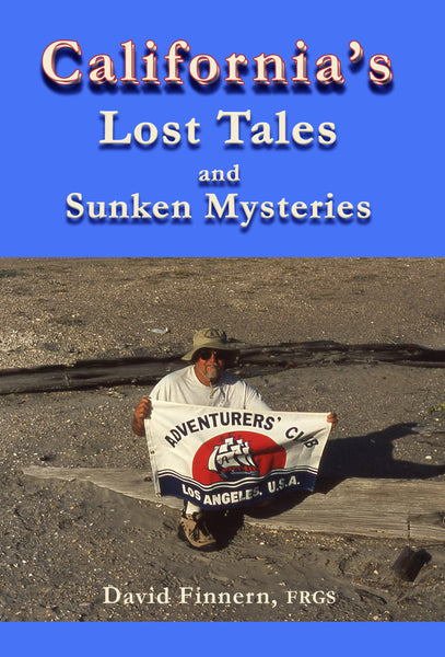 California's Lost Tales and Sunken Mysteries by David Finnern, FRGS