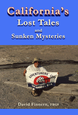 California's Lost Tales and Sunken Mysteries by David Finnern, FRGS