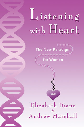 Listening with Heart 360: The New Paradigm For Women by Elizabeth Diane and Andrew Marshall