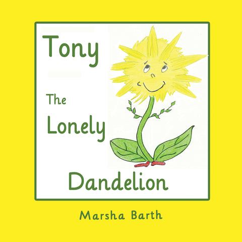 Tony the Lonely Dandelion by Marsha Barth