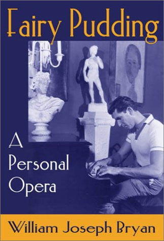 Fairy Pudding: A Personal Opera by William Joseph Bryan