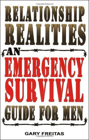 Relationship Realities: An Emergency Survival Guide for Men by Gary Freita