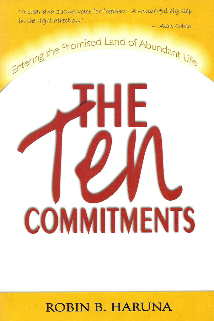 The Ten Commitments Entering the Promised Land of Abundant Life by Robin B. Haruna