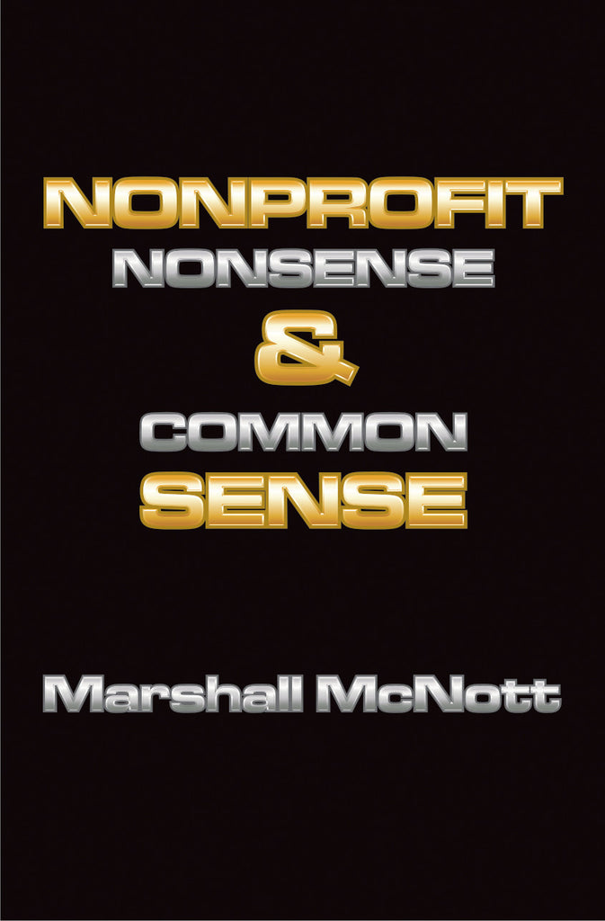 Nonprofit Nonsense & Common Sense by Marshall McNott