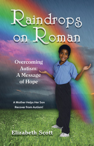 Raindrops on Roman:  Overcoming Autism: A Message of Hope