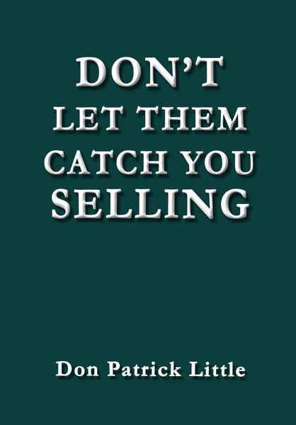 Don't Let Them Catch You Selling by Don Patrick Little