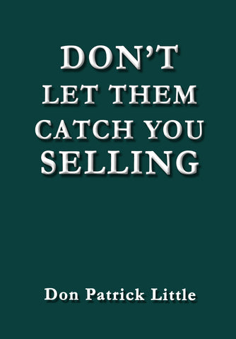 Don't Let Them Catch You Selling by Don Patrick Little