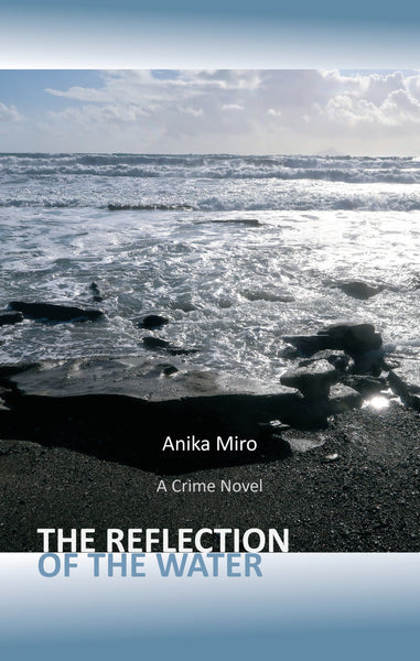 THE REFLECTION OF THE WATER: A Crime Novel by Anika Miro