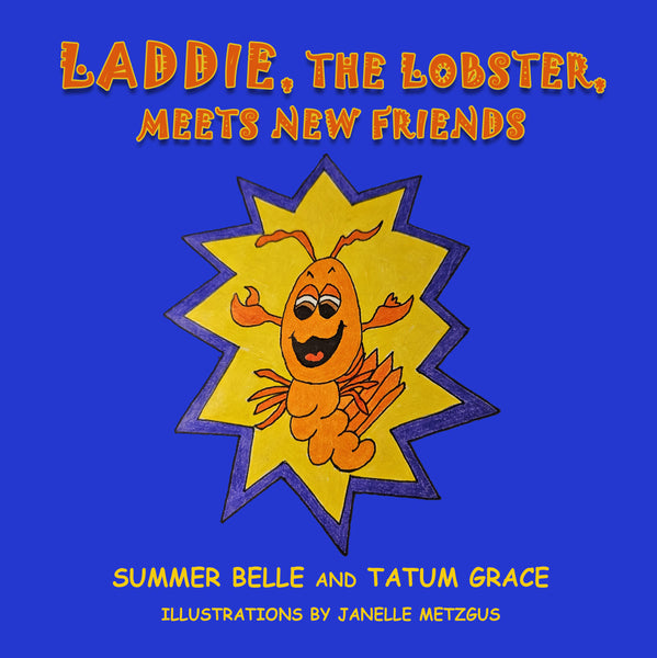 Laddie, the Lobster, Meets New Friends by Summer Belle and Tatum Grace