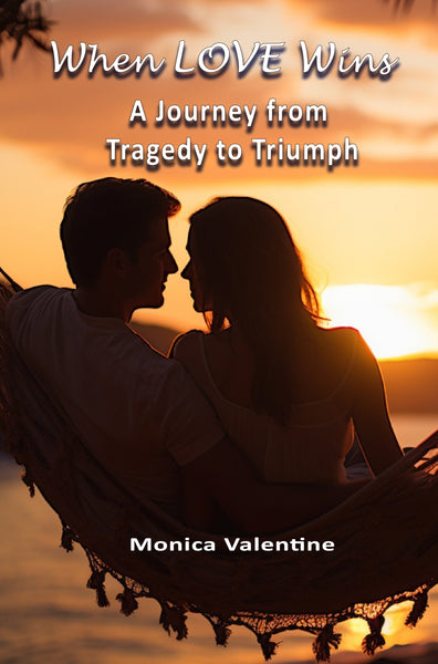 When LOVE Wins: A Journey from Tragedy to Triumph by Monica Valentine