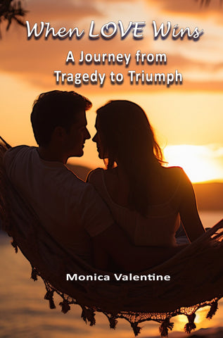 When LOVE Wins: A Journey from Tragedy to Triumph by Monica Valentine