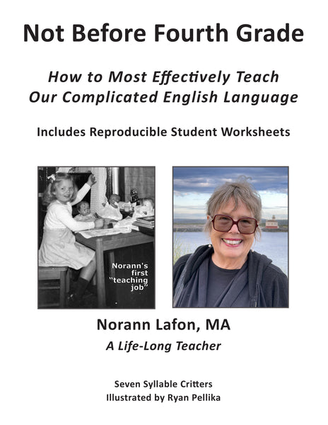 NOT BEFORE FOURTH GRADE: How to Most Effectively Teach Our Complicated English Language by Norann Lafon
