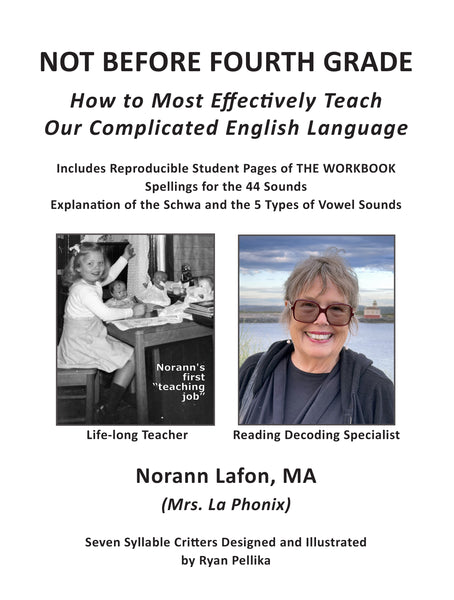 NOT BEFORE FOURTH GRADE: How to Most Effectively Teach Our Complicated English Language by Norann Lafon
