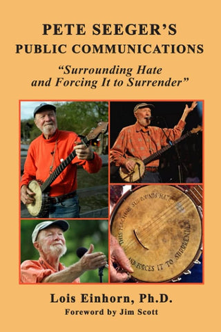 PETE SEEGER'S PUBLIC COMMUNICATIONS: "Surrounding Hate and Forcing It to Surrender"