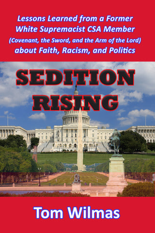 SEDITION RISING: Lessons Learned from a Former White Supremacist CSA Member (Covenant, the Sword, and the Arm of the Lord) about Faith, Racism, and Politics