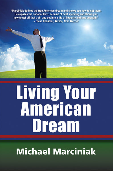LIVING YOUR AMERICAN DREAM by Michael Marciniak