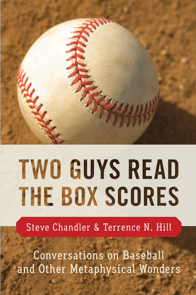 TWO GUYS READ THE BOX SCORES: Conversations on Baseball and Other Metaphysical Wonders