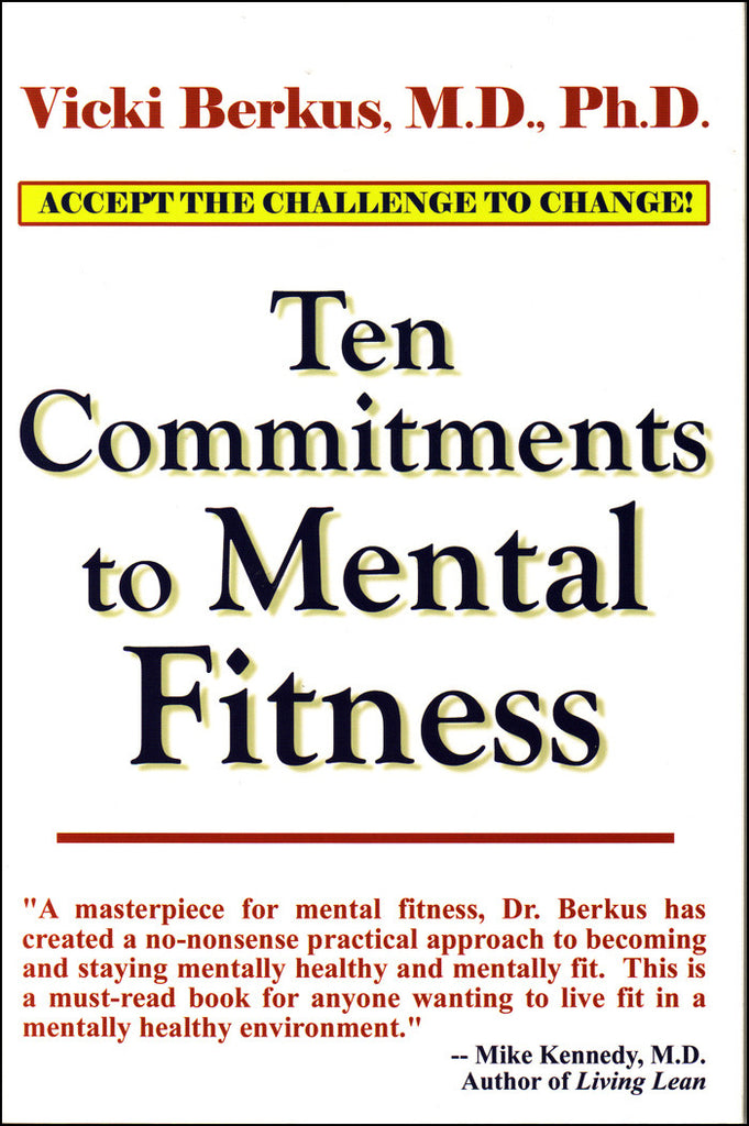 Ten Commitments to Mental Fitness by Vicki Berkus, M.D., Ph.D.