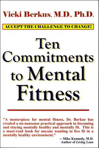Ten Commitments to Mental Fitness by Vicki Berkus, M.D., Ph.D.