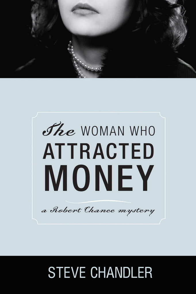 The Woman Who Attracted Money: a Robert Chance mystery by Steve Chandler