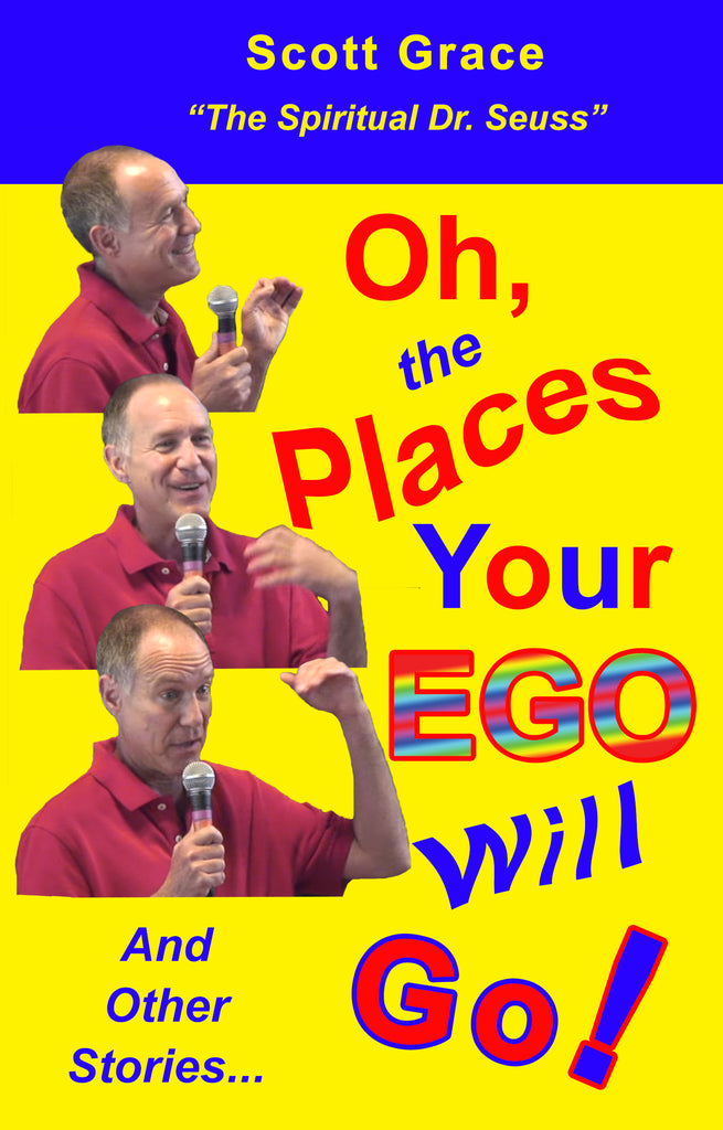 Oh, the Places Your EGO Will Go! And Other Stories... by Scott Grace