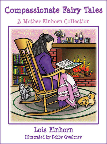 Compassionate Fairy Tales: A Mother Einhorn Collection by Lois Einhorn