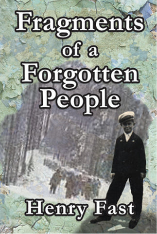 Fragments of a Forgotten People: A Memoir by Henry Fast