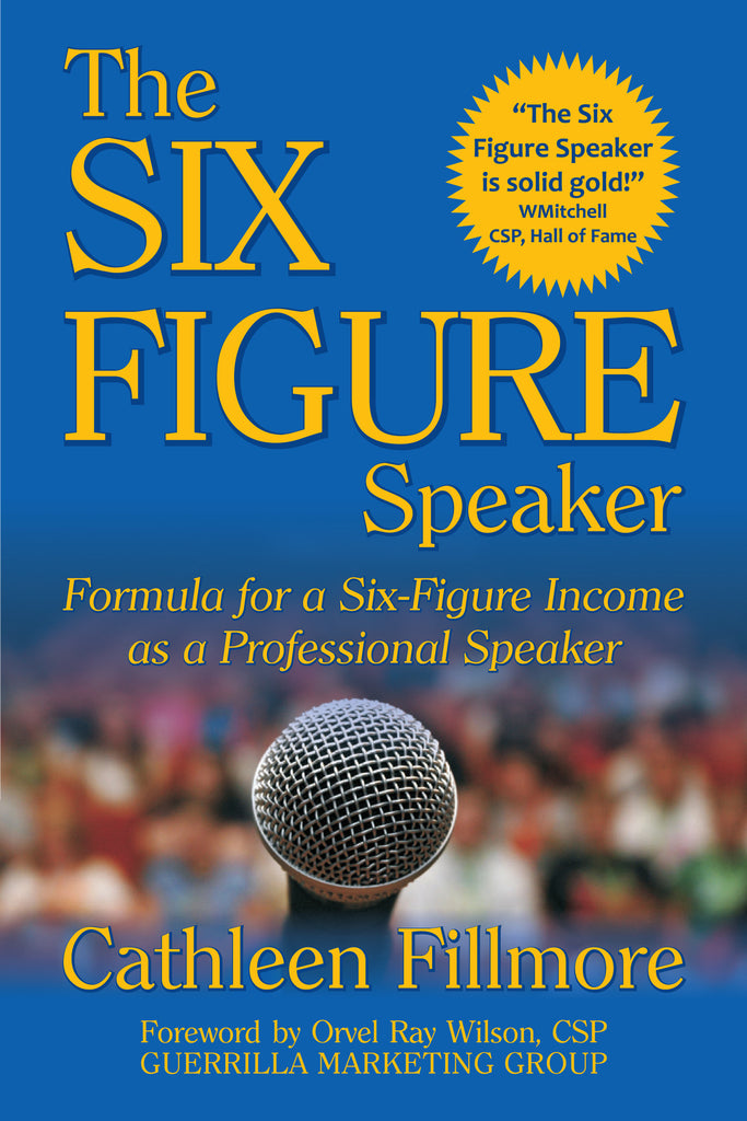 The SIX-FIGURE SPEAKER by Cathleen Fillmore