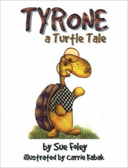 Tyrone a Turtle Tale by Sue Foley and Illustrated by Carrie Kabak