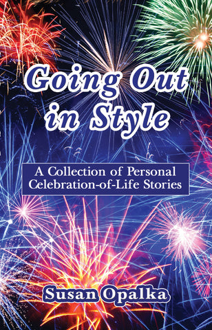 Going Out in Style: A Collection of Personal Celebration-of-Life Stories