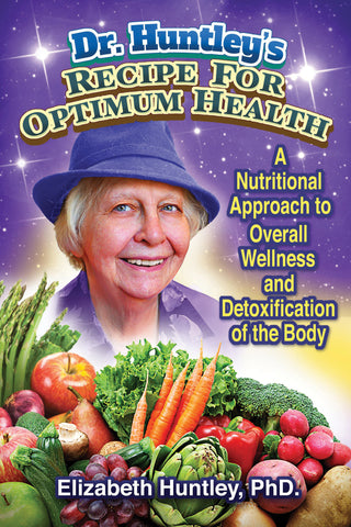 Dr. Huntley's Recipe for Optimum Health by Elizabeth Huntley, Ph.D.