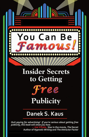 You Can Be Famous: Insider Secrets to Getting Free Publicity by Danek Kaus