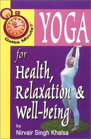 Gotta Minute? Yoga for Health, Relaxation & Well-being  by Nirvair Singh Khalsa