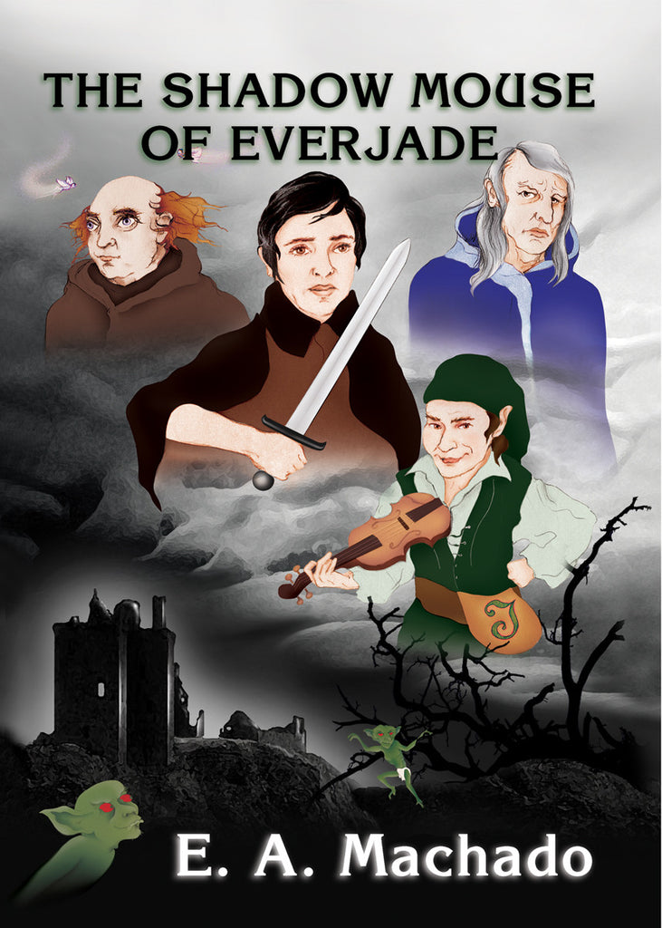 THE SHADOW MOUSE OF EVERJADE: An engaging fantasy adventure by E.A. Machado