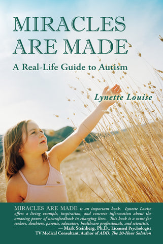 MIRACLES ARE MADE: A Real-Life Guide to Autism by Lynette Louise