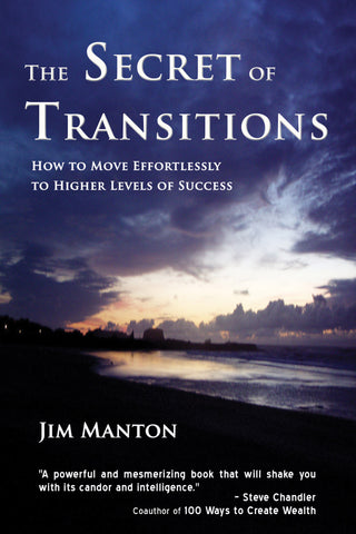 The Secret of Transitions:  How to Move Effortlessly to Higher Levels of Success by Jim Manton