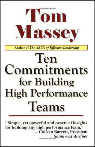 Ten Commitments for Building High Performance Teams  by Tom Massey, Ph.D.