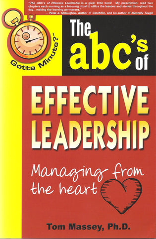 Gotta Minute? ™ The ABC's of Effective Leadership Managing from the Heart  by Tom Massey, Ph.D.