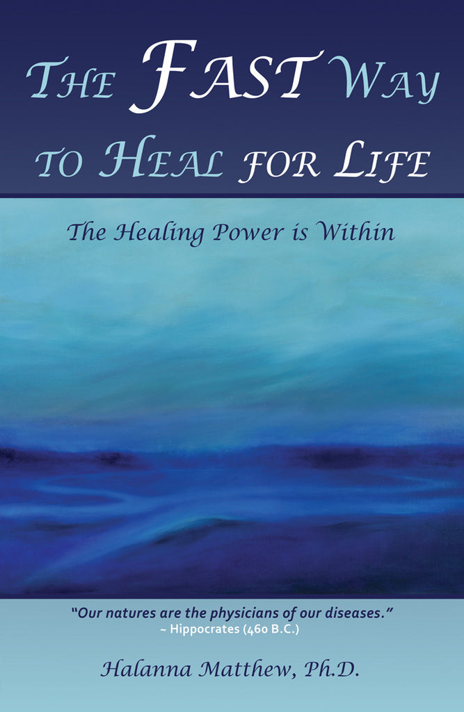 The Fast Way to Heal for Life: The Healing Power is Within by Halanna Matthew, Ph.D.