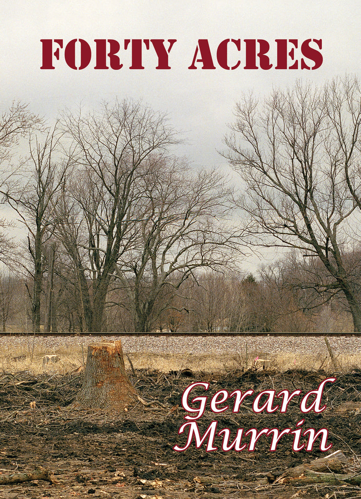 FORTY ACRES by Gerard F. Murrin
