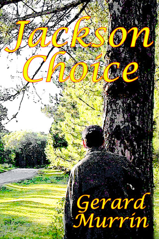 JACKSON CHOICE A novel by Gerard F. Murrin