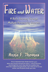 Fire and Water: A Safe Journey Through Multiple Personality Disorder by Anna F. Thomas