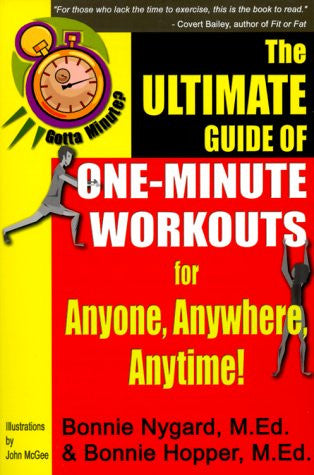 Gotta Minute? The Ultimate Guide of One-Minute Workouts For Anyone, Anywhere, Anytime!