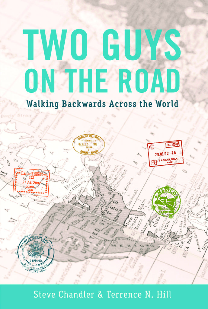 TWO GUYS ON THE ROAD: Walking Backwards Across the World by Steve Chandler and Terrence N. Hill