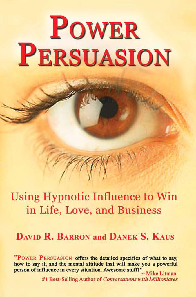 Power Persuasion: Using Hypnotic Influence in Life, Love and Business