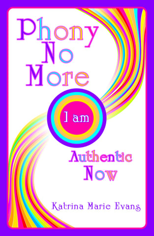 Phony No More: I am Authentic Now by Katrina Marie Evans