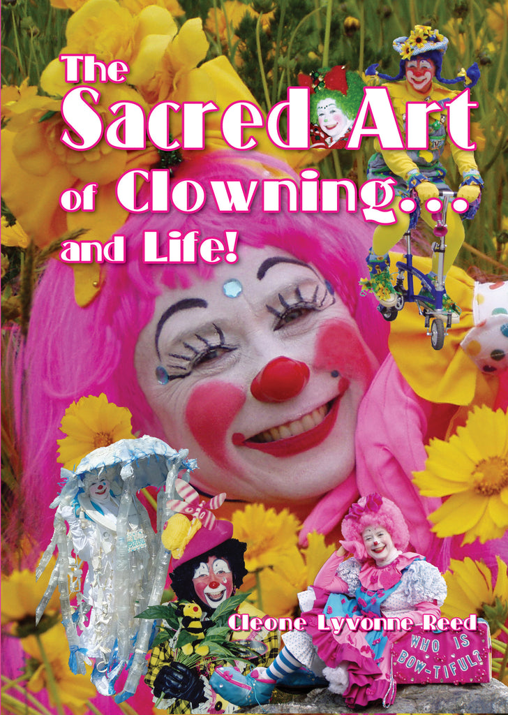 The Sacred Art of Clowning... and Life! by Cleone Lyvonne Reed