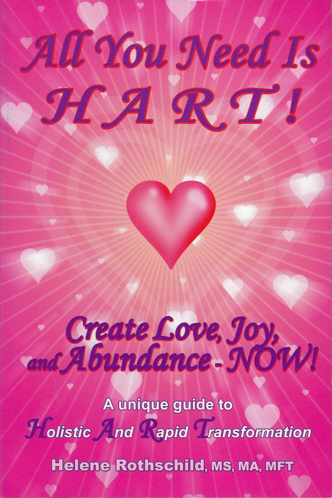 All You Need is HART! Create Love, Joy, and Abundance – NOW! by Helene Rothschild