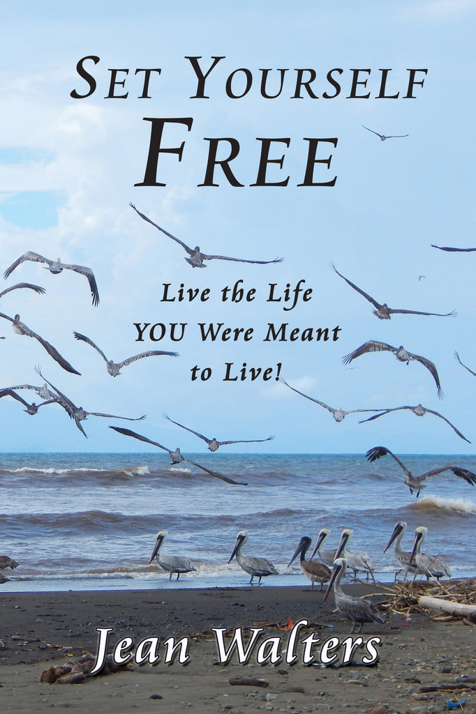 Set Yourself Free: Live the Life YOU Were Meant to Live! by Jean Walters